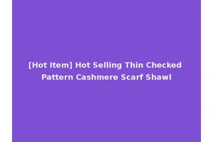 [Hot Item] Hot Selling Thin Checked Pattern Cashmere Scarf Shawl