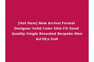 [Hot Item] New Arrival Formal Designer Solid Color Slim Fit Good Quality Single Breasted Bespoke Men's Suit