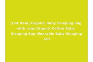 [Hot Item] Organic Baby Sleeping Bag with Legs Organic Cotton Baby Sleeping Bag Wearable Baby Sleeping Set