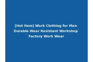 [Hot Item] Work Clothing for Men Durable Wear Resistant Workshop Factory Work Wear