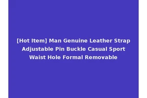 [Hot Item] Man Genuine Leather Strap Adjustable Pin Buckle Casual Sport Waist Hole Formal Removable