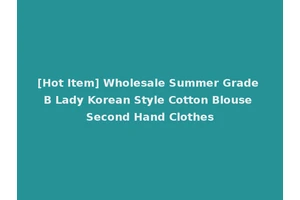 [Hot Item] Wholesale Summer Grade B Lady Korean Style Cotton Blouse Second Hand Clothes