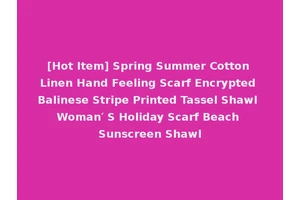 [Hot Item] Spring Summer Cotton Linen Hand Feeling Scarf Encrypted Balinese Stripe Printed Tassel Shawl Woman′ S Holiday Scarf Beach Sunscreen Shawl