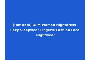 [Hot Item] OEM Women Nightdress Sexy Sleepwear Lingerie Fashion Lace Nightwear