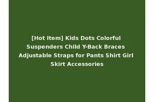 [Hot Item] Kids Dots Colorful Suspenders Child Y-Back Braces Adjustable Straps for Pants Shirt Girl Skirt Accessories
