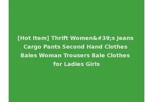 [Hot Item] Thrift Women's Jeans Cargo Pants Second Hand Clothes Bales Woman Trousers Bale Clothes for Ladies Girls