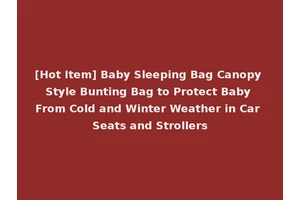 [Hot Item] Baby Sleeping Bag Canopy Style Bunting Bag to Protect Baby From Cold and Winter Weather in Car Seats and Strollers