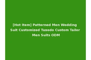 [Hot Item] Patterned Men Wedding Suit Customized Tuxedo Custom Tailor Men Suits ODM