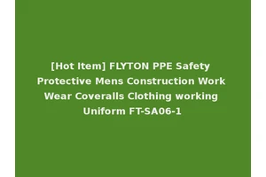 [Hot Item] FLYTON PPE Safety Protective Mens Construction Work Wear Coveralls Clothing working Uniform FT-SA06-1