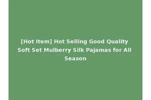 [Hot Item] Hot Selling Good Quality Soft Set Mulberry Silk Pajamas for All Season