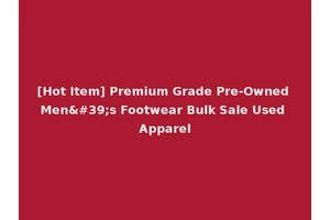 [Hot Item] Premium Grade Pre-Owned Men's Footwear Bulk Sale Used Apparel
