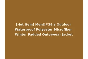 [Hot Item] Men's Outdoor Waterproof Polyester Microfiber Winter Padded Outerwear Jacket