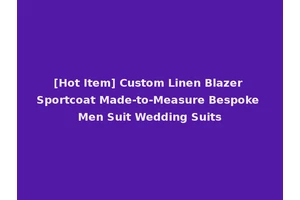 [Hot Item] Custom Linen Blazer Sportcoat Made-to-Measure Bespoke Men Suit Wedding Suits