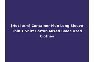 [Hot Item] Container Men Long Sleeve Thin T Shirt Cotton Mixed Bales Used Clothes