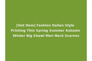 [Hot Item] Fashion Italian Style Printing Thin Spring Summer Autumn Winter Big Shawl Men Neck Scarves