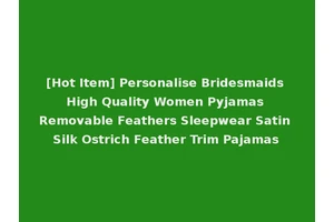 [Hot Item] Personalise Bridesmaids High Quality Women Pyjamas Removable Feathers Sleepwear Satin Silk Ostrich Feather Trim Pajamas