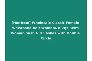 [Hot Item] Wholesale Classic Female Waistband Belt Women's Belts Woman Sash Girl Sashes with Double Circle