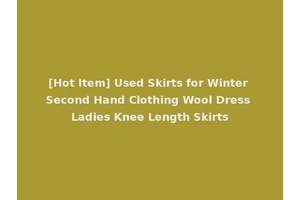 [Hot Item] Used Skirts for Winter Second Hand Clothing Wool Dress Ladies Knee Length Skirts