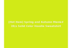[Hot Item] Spring and Autumn Men's Solid Color Hoodie Sweatshirt