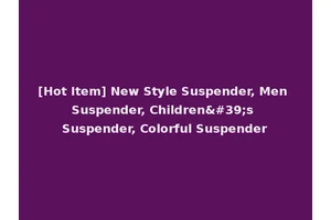 [Hot Item] New Style Suspender, Men Suspender, Children's Suspender, Colorful Suspender