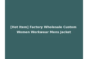 [Hot Item] Factory Wholesale Custom Women Workwear Mens Jacket