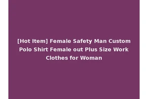 [Hot Item] Female Safety Man Custom Polo Shirt Female out Plus Size Work Clothes for Woman