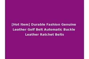 [Hot Item] Durable Fashion Genuine Leather Golf Belt Automatic Buckle Leather Ratchet Belts