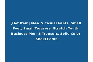 [Hot Item] Men′ S Casual Pants, Small Feet, Small Trousers, Stretch Youth Business Men′ S Trousers, Solid Color Khaki Pants