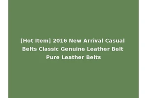 [Hot Item] 2016 New Arrival Casual Belts Classic Genuine Leather Belt Pure Leather Belts