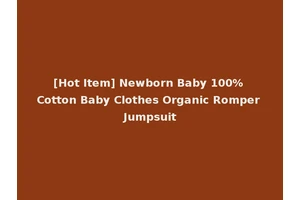 [Hot Item] Newborn Baby 100% Cotton Baby Clothes Organic Romper Jumpsuit
