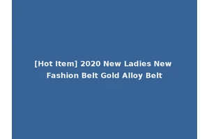 [Hot Item] 2020 New Ladies New Fashion Belt Gold Alloy Belt