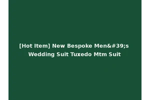 [Hot Item] New Bespoke Men's Wedding Suit Tuxedo Mtm Suit