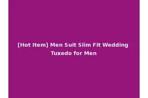[Hot Item] Men Suit Slim Fit Wedding Tuxedo for Men