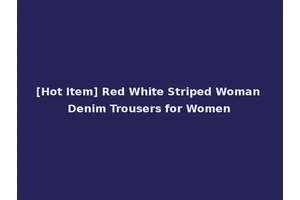 [Hot Item] Red White Striped Woman Denim Trousers for Women