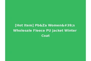 [Hot Item] Pb&Za Women's Wholesale Fleece PU Jacket Winter Coat