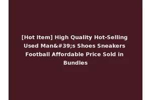 [Hot Item] High Quality Hot-Selling Used Man's Shoes Sneakers Football Affordable Price Sold in Bundles