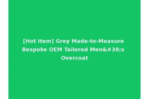 [Hot Item] Grey Made-to-Measure Bespoke OEM Tailored Men's Overcoat