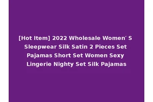 [Hot Item] 2022 Wholesale Women′ S Sleepwear Silk Satin 2 Pieces Set Pajamas Short Set Women Sexy Lingerie Nighty Set Silk Pajamas