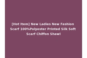 [Hot Item] New Ladies New Fashion Scarf 100%Polyester Printed Silk Soft Scarf Chiffon Shawl