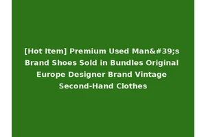 [Hot Item] Premium Used Man's Brand Shoes Sold in Bundles Original Europe Designer Brand Vintage Second-Hand Clothes