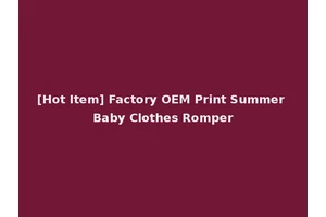 [Hot Item] Factory OEM Print Summer Baby Clothes Romper