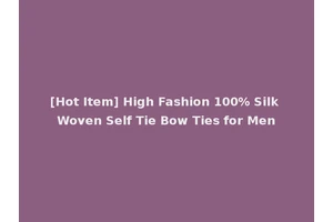 [Hot Item] High Fashion 100% Silk Woven Self Tie Bow Ties for Men