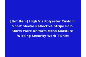 [Hot Item] High Vis Polyester Custom Short Sleeve Reflective Stripe Polo Shirts Work Uniform Mesh Moisture Wicking Security Work T Shirt