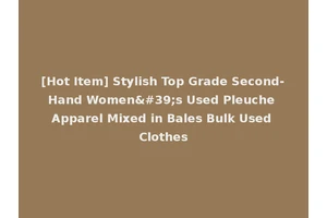 [Hot Item] Stylish Top Grade Second-Hand Women's Used Pleuche Apparel Mixed in Bales Bulk Used Clothes
