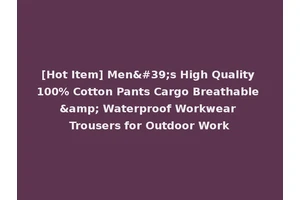 [Hot Item] Men's High Quality 100% Cotton Pants Cargo Breathable &amp; Waterproof Workwear Trousers for Outdoor Work