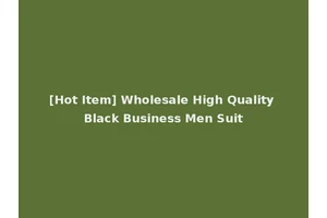 [Hot Item] Wholesale High Quality Black Business Men Suit