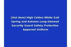 [Hot Item] High Cotton White Suit Spring and Autumn Long-Sleeved Security Guard Safety Protective Appareal Uniform