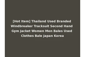 [Hot Item] Thailand Used Branded Windbreaker Tracksuit Second Hand Gym Jacket Women Men Bales Used Clothes Bale Japan Korea