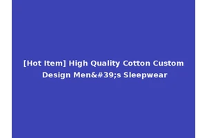 [Hot Item] High Quality Cotton Custom Design Men's Sleepwear