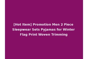 [Hot Item] Promotion Men 2 Piece Sleepwear Sets Pyjamas for Winter Flag Print Woven Trimming
